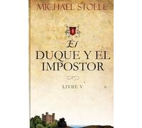 El Duque Y El Impostor: Novela Histórica