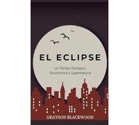 El Eclipse: un Thriller Distópico Paranormal y Supernatural