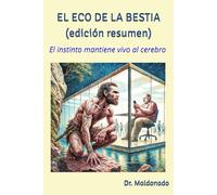 El eco de la bestia: El instinto mantiene vivo al cerebro (Edición Resumen)