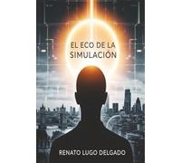El eco de la simulación: Nada es real
