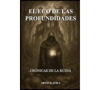 EL ECO DE LAS PROFUNDIDADES: CRÓNICAS DE LA RUINA: LIBRO 1