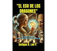 "EL ECO DE LOS DRAGONES": El Misterio de los Cinco Testimonios Ancestrales