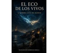 EL ECO DE LOS VIVOS: La memoria antes del silencio