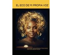 EL ECO DE MI PROPIA VOZ: Autenticidad, Autodescubrimiento y Fuerza interior, a pesar de las opiniones externas