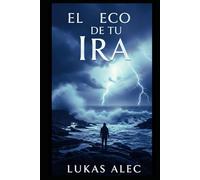 El Eco de Tu Ira
