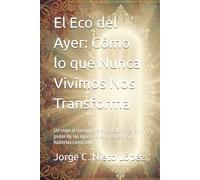 El Eco del Ayer: Cómo lo que Nunca Vivimos Nos Transforma: Un viaje al corazón de la nostalgia ajena y el poder de las épocas que nos eligen sin haberlas conocido.