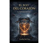 EL ECO DEL CORAZÓN: La Sinfonía del Uno: Cuando el latido dejó de obedecer al sistema