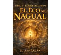 El Eco del Nagual: Libro I - La nave del Umbral