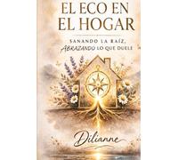 EL ECO EN EL HOGAR: SANANDO LA RAÍZ, ABRAZANDO LO QUE DUELE