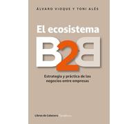 El ecosistema B2B: Estrategia y práctica de los negocios entre empresas