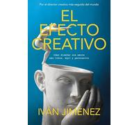 El efecto creativo: Cómo diseñar una mente más libre, ágil y persuasiva