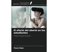 El efecto del aborto en las estudiantes: El efecto fisiológico del aborto