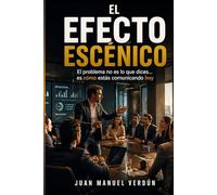 El Efecto Escénico: El problema no es lo que dices... es como estás comunicando hoy