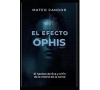 El Efecto Ophis: El hackeo de Eva y el fin de la matriz de la carne