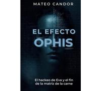 El Efecto Ophis: El hackeo de Eva y el fin de la matriz de la carne