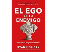 El ego es tu enemigo: Vence a tu mayor adversario