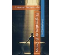 El ejecutivo de El Reino: Liderazgo, Negocios y Fe