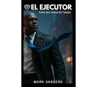 El Ejecutor: Entre dos Líneas de Tiempo