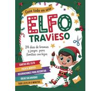 El Elfo Travieso - Calendario de Adviento: El kit completo con materiales para 24 días de travesuras, cartas y decoraciones navideñas recortables para recibir al Elfo de Navidad