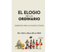 EL ELOGIO DE LO ORDINARIO: SABIDURÍA PARA UN MUNDO COMÚN