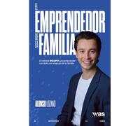 El emprendedor de la familia: El método EQUIPO para emprender con éxito con el apoyo de tu familia