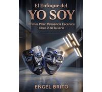 El Enfoque del Yo Soy: Primer Pilar: Presencia Escénica