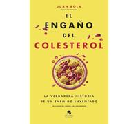 El engaño del colesterol: La verdadera historia de un enemigo inventado