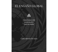 EL ENGAÑO GLOBAL: Cómo hemos sido programados para no dudar