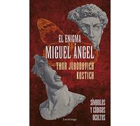 El enigma Miguel Ángel: Símbolos y códigos ocultos