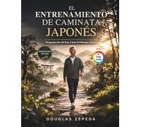 El Entrenamiento De Caminata Japonés (A Todo Color): Un Programa De Ejercicios De Bajo Impacto De 28 Días Para Perder Peso, Aliviar El Dolor Articular Y Obtener Energía Duradera