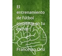 El entrenamiento de fútbol comienza en tu mente