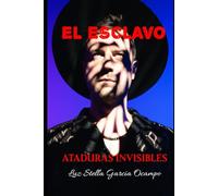 EL ESCLAVO: Ataduras Invisibles