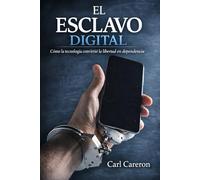 EL ESCLAVO DIGITAL: Cómo la tecnología convirtió la libertad en dependencia