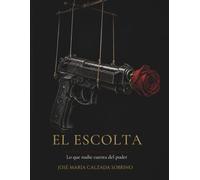 El escolta: Lo que nadie cuenta del poder