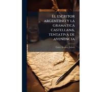 El escritor argentino y la gramàtica castellana, tentativa de avenencia
