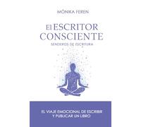 El escritor consciente: El viaje emocional de escribir un libro y publicar
