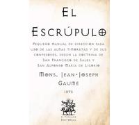 El Escrúpulo: Pequeño manual de dirección para uso de las almas timoratas y de sus confesores, según la doctrina de San Francisco de Sales y San ... Católicos de El Templario Editorial)