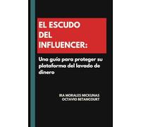 El Escudo Del Influencer: Una Guía Para Proteger Su Plataforma Del Lavado De Dinero