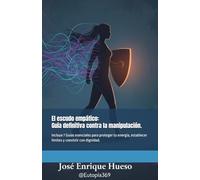 El escudo empático: Guía definitiva contra la manipulación.: Incluye 7 Guías esenciales para proteger tu energía, establecer límites y coexistir con dignidad.