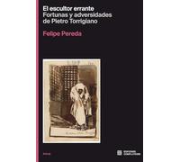 El escultor errante: fortunas y adversidades de Pietro Torrigiano: 1
