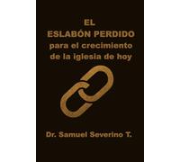 El Eslabón Perdido De La Iglesia: Un Manual para la multiplicación de la iglesia