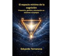 El espacio mínimo de la cognición: Presencia, gestión y simulación en sistemas complejos