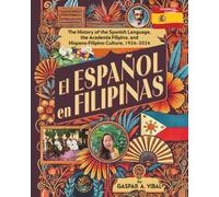 El Español en Filipinas: The History of the Spanish Language, the Academia Filipina, and Hispano-Filipino Culture, 1924-2024