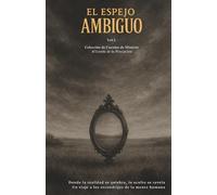 EL ESPEJO AMBIGUO, Al Límite de la Percepción: Colección de cuentos de misterio, Donde la realidad se quiebra, lo oculto se revela, Un viaje a los escondrijos de la mente humana
