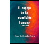 El espejo de la condición humana: Tomo II