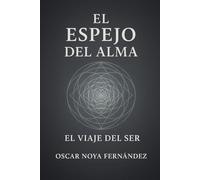 EL ESPEJO DEL ALMA: EL VIAJE DEL SER