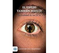 El espejo también miente: La realidad de los TCA: 1