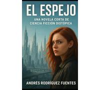 EL ESPEJO: Una novela corta de ciencia ficción distópica