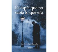 El espía que no sabía lo que era: Historias entrelazadas de la vida oculta de un técnico de inteligencia: 01