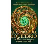 El ESPIRAL DEL EQUILIBRIOS: Una travesía a Través del espacio, el tiempo y la conciencia.